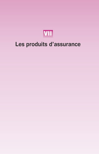 VII 
Les produits d’assurance 
 