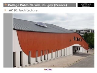 + Collège Pablo Néruda, Guigny (France)
VMZINC and
Education
> AC 91 Architecture
 