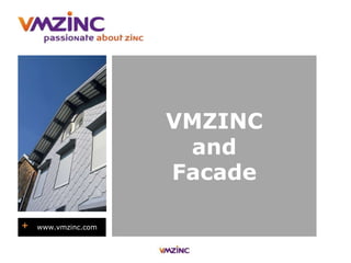VMZINC
and
Facade
+ www.vmzinc.com
 