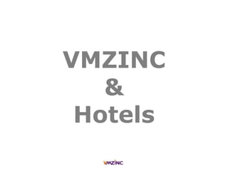 VMZINC
&
Hotels
 