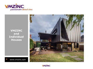 + www.vmzinc.com
VMZINC
and
Individual
Houses
 