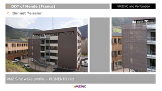 > Bonnet Teissier
VMZ Sine wave profile – PIGMENTO red
+ DDT of Mende (France) VMZINC and Perforation
 