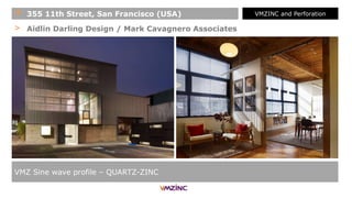 > Aidlin Darling Design / Mark Cavagnero Associates
VMZ Sine wave profile – QUARTZ-ZINC
+ 355 11th Street, San Francisco (USA) VMZINC and Perforation
 