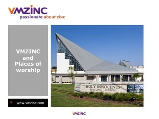 + www.vmzinc.com
VMZINC
and
Places of
worship
 