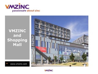 + www.vmzinc.com
VMZINC
and
Shopping
Mall
 