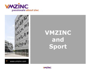 VMZINC
and
Sport
+ www.vmzinc.com
 