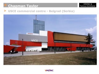 + Chapman Taylor
VMZINC &
Famous Architects
> USCE commercial centre - Belgrad (Serbia)
 
