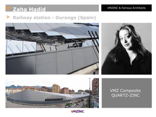 + Zaha Hadid VMZINC & Famous Architects
VMZ Composite
QUARTZ-ZINC
> Railway station - Durango (Spain)
 