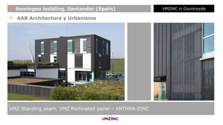 > AAB Architectura y Urbanismo
VMZ Standing seam, VMZ Perforated panel – ANTHRA-ZINC
+ Somingeo building, Santander (Spain) VMZINC in Countryside
 