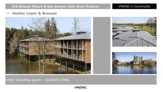 > Atelier Loyer & Brosset
VMZ Standing seam – QUARTZ-ZINC
+ Cicé Blossac Resort & Spa domain, Golf, Bruz (France) VMZINC in Countryside
 