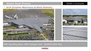 > Arch Christian Weinmann & Denis Dietschy
VMZ Standing seam, VMZ Compact roof - QUARTZ-ZINC Plus
+ Airport, Brest (France) VMZINC in Countryside
 