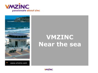VMZINC
Near the sea
+ www.vmzinc.com
 