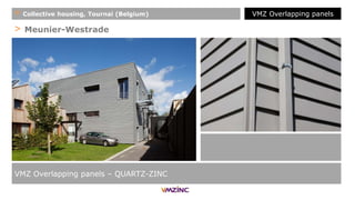 > Meunier-Westrade
VMZ Overlapping panels – QUARTZ-ZINC
+ Collective housing, Tournai (Belgium) VMZ Overlapping panels
 