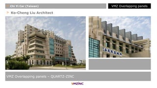 > Ko-Cheng Liu Architect
VMZ Overlapping panels – QUARTZ-ZINC
+ Chi Yi Car (Taiwan) VMZ Overlapping panels
 