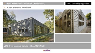 > Kees Rinsema Architekt
VMZ Overlapping panels - QUARTZ-ZINC
+ Hotel Restaurant - Bakkeven (Netherlands) VMZ Overlapping panels
 