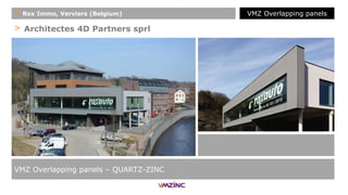 > Architectes 4D Partners sprl
VMZ Overlapping panels – QUARTZ-ZINC
+ Rox Immo, Verviers (Belgium) VMZ Overlapping panels
 