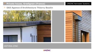 > SAS Agence d'Architecture Thierry Boutin
ANTHRA-ZINC
+ Private house, Gradignan (France) VMZINC Rainwater Systems
 