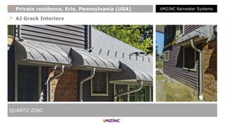 > AJ Grack Interiors
QUARTZ-ZINC
+ Private residence, Erie, Pennsylvania (USA) VMZINC Rainwater Systems
 