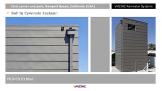 > Bohlin Cywinski Jackson
PIGMENTO blue
+ Civic center and park, Newport Beach, California (USA) VMZINC Rainwater Systems
 