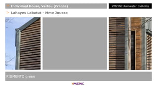> Lahayes Labatut - Mme Jousse
PIGMENTO green
+ Individual House, Vertou (France) VMZINC Rainwater Systems
 