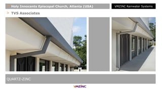 > TVS Associates
QUARTZ-ZINC
+ Holy Innocents Episcopal Church, Atlanta (USA) VMZINC Rainwater Systems
 
