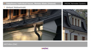 > Antoni Holowinski
ANTHRA-ZINC
+ Zabytkowy individual house, Bielsko-Biala (Poland) VMZINC Rainwater Systems
 