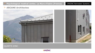 > ARCANE Architectes
QUARTZ-ZINC
+ Psychological medical center, La Mure d'Isère (France) VMZINC Rainwater Systems
 