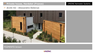 > Archi 42 - Alexandre Delerue
PIGMENTO brown
+ Private house, Hardelot (France) VMZINC Rainwater Systems
 