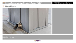 > M Architects
QUARTZ-ZINC
+ Central emergency, Houston Texas (USA) VMZINC Rainwater Systems
 