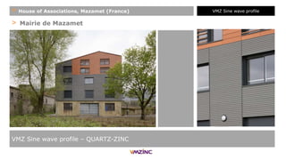 > Mairie de Mazamet
VMZ Sine wave profile – QUARTZ-ZINC
+ House of Associations, Mazamet (France) VMZ Sine wave profile
 