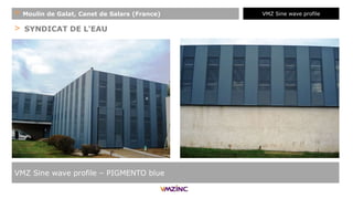 > SYNDICAT DE L'EAU
VMZ Sine wave profile – PIGMENTO blue
+ Moulin de Galat, Canet de Salars (France) VMZ Sine wave profile
 