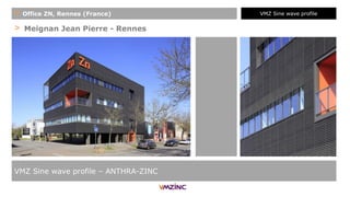> Meignan Jean Pierre - Rennes
VMZ Sine wave profile – ANTHRA-ZINC
+ Office ZN, Rennes (France) VMZ Sine wave profile
 
