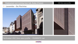 > Lacombe - De Florinier
Perforated VMZ Sine wave profile – PIGMENTO red
+ Employment and training town hall, Rodez (France) VMZ Sine wave profile
 