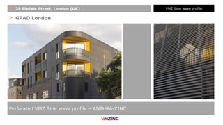 > GPAD London
Perforated VMZ Sine wave profile – ANTHRA-ZINC
+ 28 Elsdale Street, London (UK) VMZ Sine wave profile
 