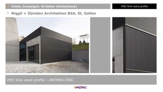 > Niggli + Zbinden Architekten BSA, St. Gallen
VMZ Sine wave profile – ANTHRA-ZINC
+ Valida, Zwyssigstr, St Gallen (Switzerland) VMZ Sine wave profile
 