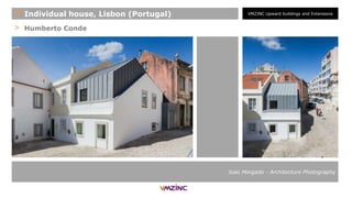 > Humberto Conde
Joao Morgado - Architecture Photography
+ Individual house, Lisbon (Portugal) VMZINC Upward buildings and Extensions
 
