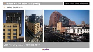 > SHoP Architects
VMZ Standing seam – ANTHRA-ZINC
+ Porter House, New York (USA) VMZINC Upward buildings and Extensions
 