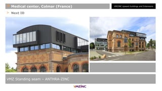 > Next ID
VMZ Standing seam – ANTHRA-ZINC
+ Medical center, Colmar (France) VMZINC Upward buildings and Extensions
 