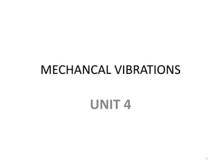 MECHANCAL VIBRATIONS
UNIT 4
1
 