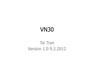 VN30

      Tai Tran
Version 1.0 9.2.2012
 