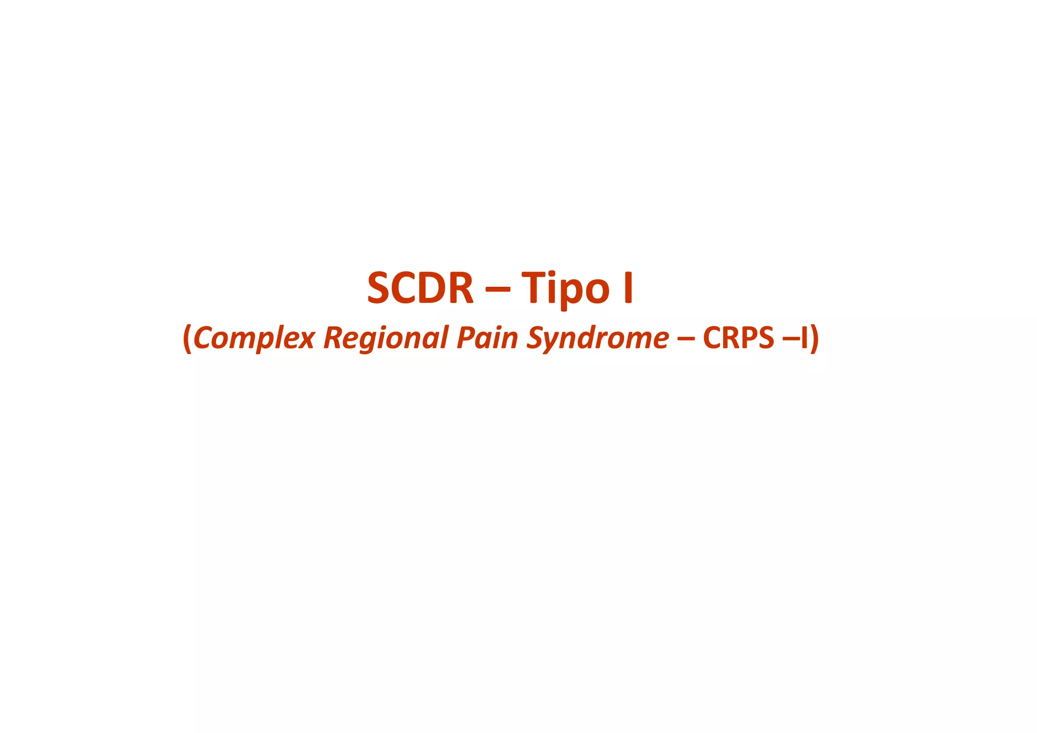 SCDR – Tipo I
(Complex Regional Pain Syndrome – CRPS –I)
 