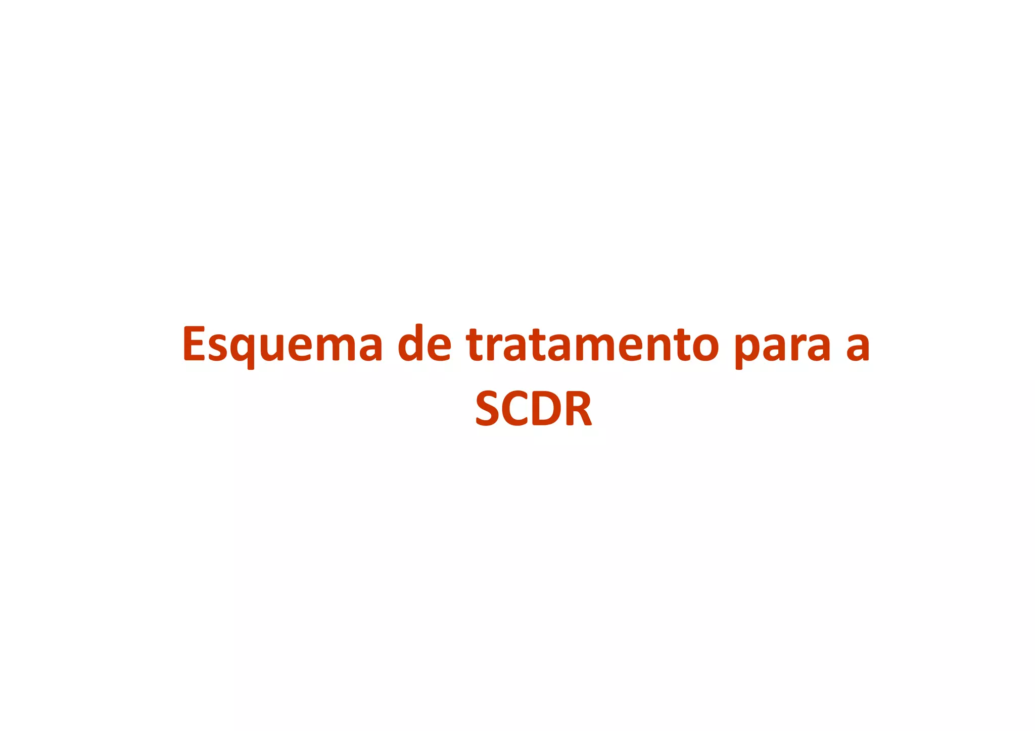 Esquema de tratamento para a
SCDR
 