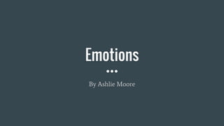 Emotions
By Ashlie Moore
 