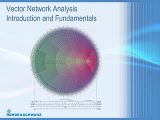 Vector Network Analysis
Introduction and Fundamentals

 