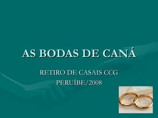 AS BODAS DE CANÁ RETIRO DE CASAIS CCG PERUÍBE/2008 
