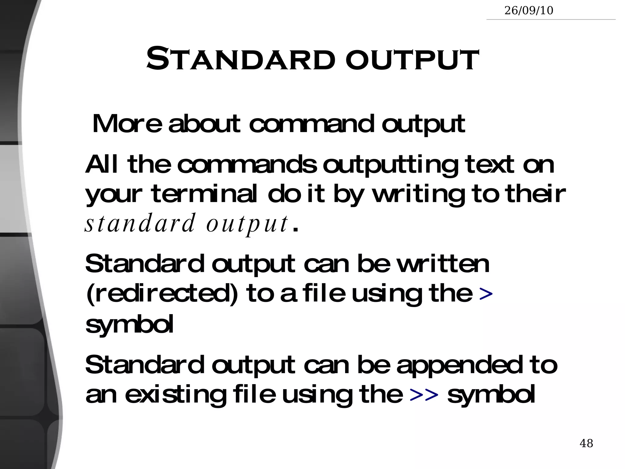 Pipes Used to cascade programs cat *.log  |  grep error 