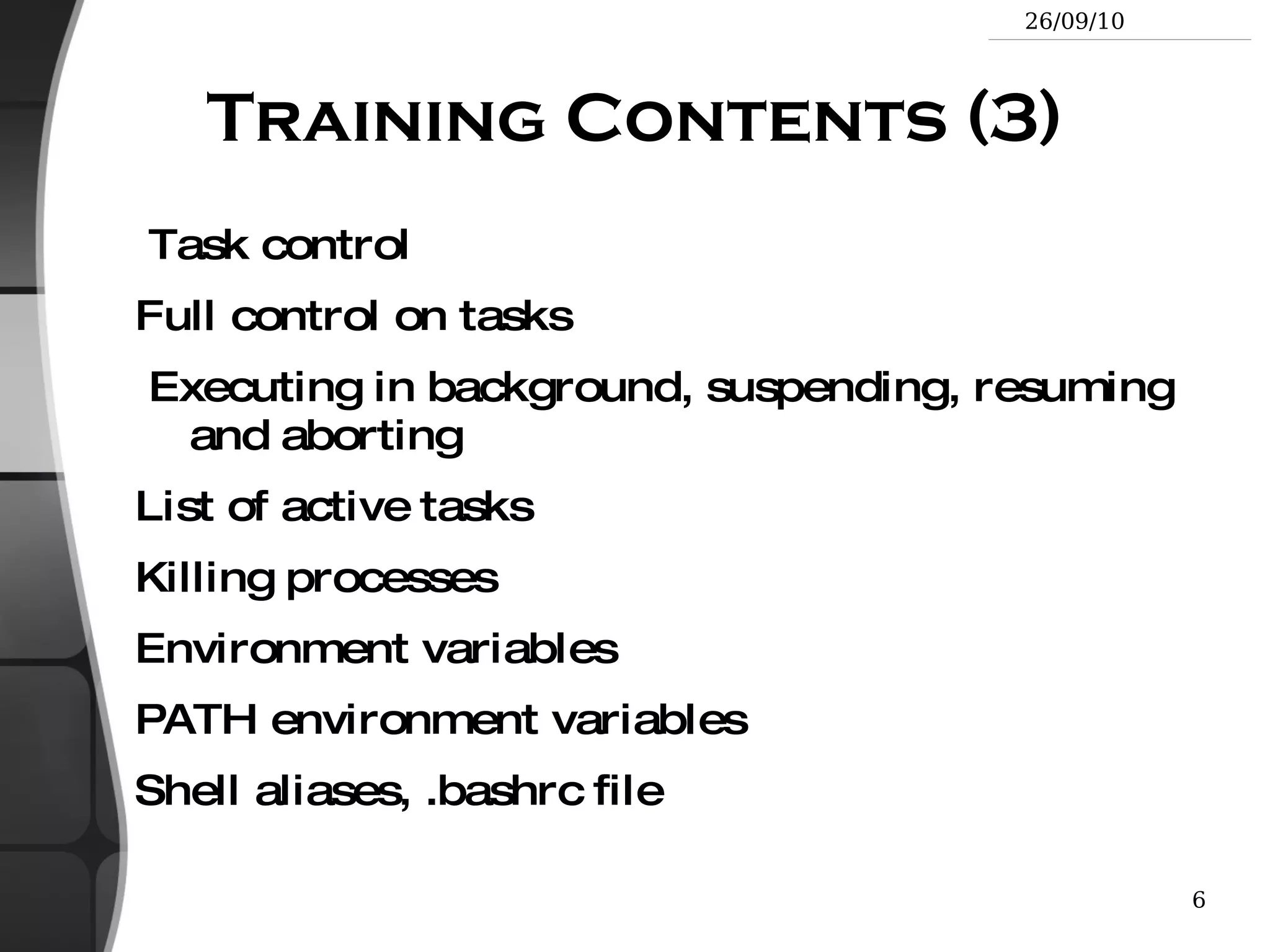 Training Contents (1) Shells, filesystem and file handling Everything is a file 
