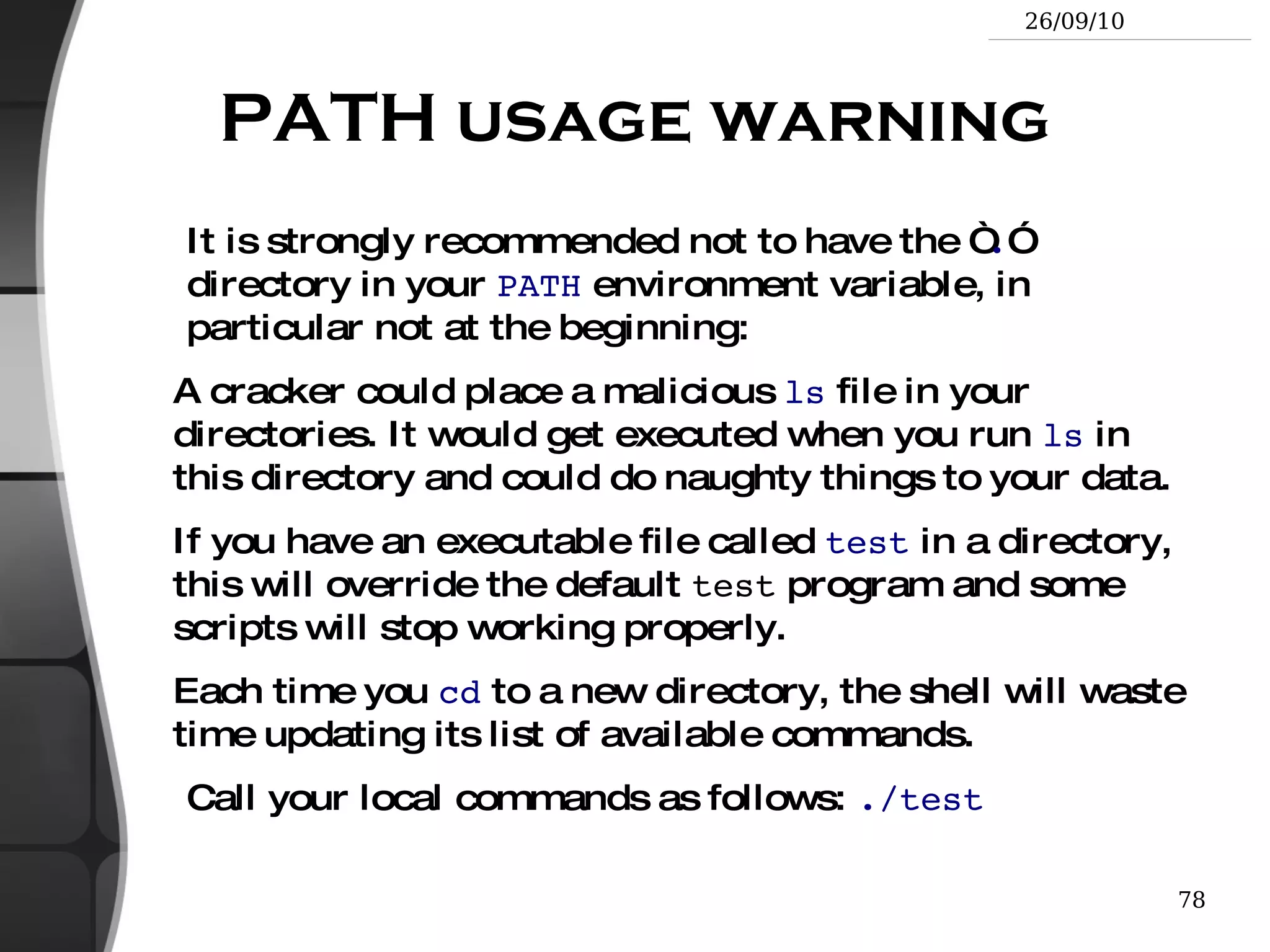 ls -ltr  (options can be combined) Long listing, most recent files at the end Lists the files in the current directory, in alphanumeric order, except files starting with the “ . ” character. 