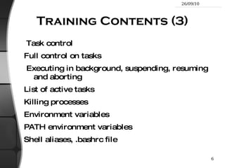 Training Contents (1) Shells, filesystem and file handling Everything is a file 