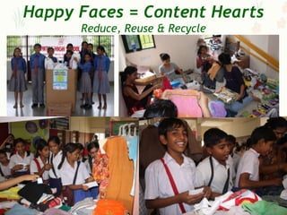 Happy Faces = Content Hearts
      Reduce, Reuse & Recycle
 